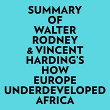 Summary of Walter Rodney & Vincent Harding s How Europe Underdeveloped Africa
