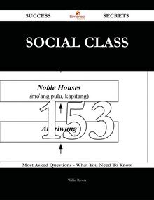 Social class 153 Success Secrets - 153 Most Asked Questions On Social class - What You Need To Know