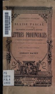 Les première, quatrième et treizième lettres provinciales. Publiées dans leur texte primitif avec une introd. et des notes par Ernest Havet