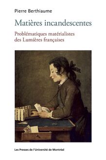 Matières incandescentes : Problématiques matérialistes des Lumières françaises (1650-1780)
