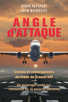 Angle d attaque : Causes et conséquences du crash Air France 447 Un éclairage inédit sur l’évolution de la sécurité aérienne