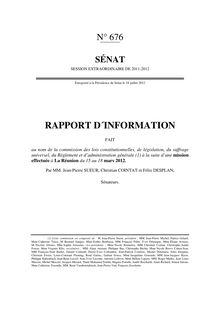 Rapport d information fait au nom de la commission des lois constitutionnelles, de législation, du suffrage universel, du Règlement et d administration générale à la suite d une mission effectuée à La Réunion du 15 au 18 mars 2012