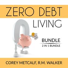 Zero Debt Living Bundle, 2 IN 1 Bundle: Debt-Free Living, How to Be Debt Free
