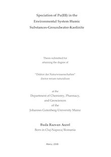 Speciation of Pu(III) in the environmental system humic substances-groundwater-kaolinite [Elektronische Ressource] / Buda Razvan Aurel