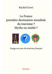 La France première destination mondiale du tourisme ?  Mythe ou réalité ?