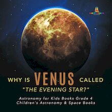Why is Venus Called "The Evening Star?" | Astronomy for Kids Books Grade 4 | Children s Astronomy & Space Books