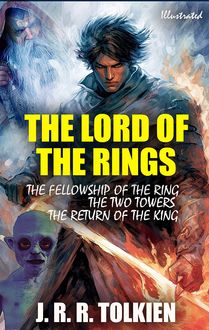 The Lord of the Rings. Illustrated : The Fellowship of the Ring, The Two Towers, The Return of the King