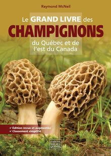 Le grand livre des champignons du Québec et de l est du Canada : Édition revue et augmentée