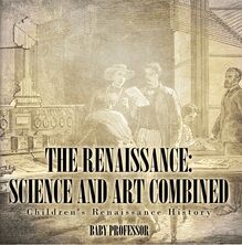 The Renaissance: Science and Art Combined | Children s Renaissance History