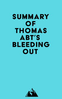 Summary of Thomas Abt s Bleeding Out