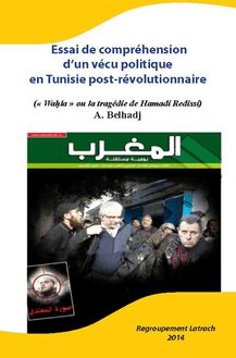 Essai de Compréhension d'un Vécu Politique en Tunisie Post - Révolutionnaire : Waḥla  ou la Tragédie de Hamadi Redissi