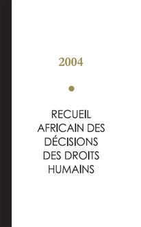 Recueil Africain des Décisions des Droits Humains - 2004