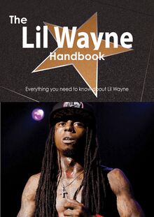 The Lil Wayne Handbook - Everything you need to know about Lil Wayne