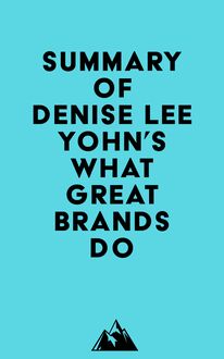 Summary of Denise Lee Yohn s What Great Brands Do