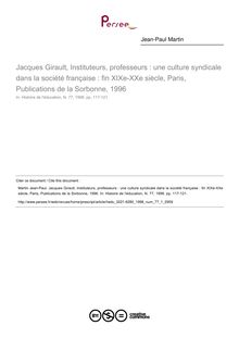 Jacques Girault, Instituteurs, professeurs : une culture syndicale dans la société française : fin XIXe-XXe siècle, Paris, Publications de la Sorbonne, 1996  ; n°1 ; vol.77, pg 117-121