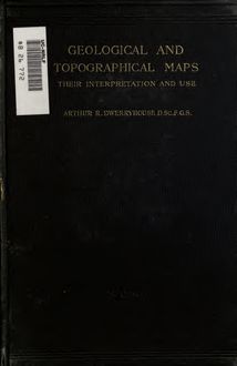 Geological and topographical maps, their interpretation and use, a handbook for the geologist and civil engineer