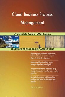 Cloud Business Process Management A Complete Guide - 2021 Edition