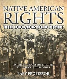 Native American Rights : The Decades Old Fight - Civil Rights Books for Children | Children s History Books