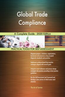 Global Trade Compliance A Complete Guide - 2020 Edition