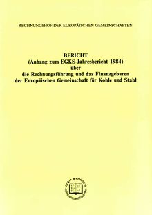 Bericht (Anhang zum EGKS-Jahresbericht 1984) über die Rechnungsführung und das Finanzgebaren der Europäischen Gemeinschaft für Kohle und Stahl