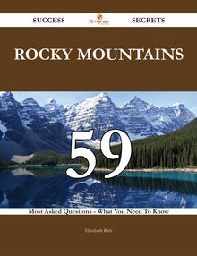 Rocky Mountains 59 Success Secrets - 59 Most Asked Questions On Rocky Mountains - What You Need To Know