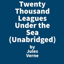 Twenty Thousand Leagues Under the Sea (Unabridged)
