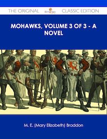 Mohawks, Volume 3 of 3 - A Novel - The Original Classic Edition