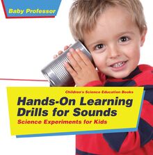 Hands-On Learning Drills for Sounds - Science Experiments for Kids | Children s Science Education books