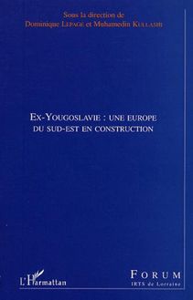EX-YOUGOSLAVIE : UNE EUROPE DU SUD-EST EN CONSTRUCTION