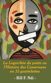 La Logorrhee du poete ou l Histoire des Camerouns en 33 gouttelettes
