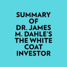 Summary of Dr. James M. Dahle s The White Coat Investor