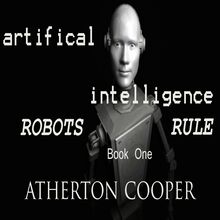 Artificial Intelligence: Robots Rule, Book One