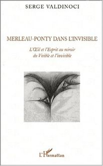 Merleau-Ponty dans l invisible