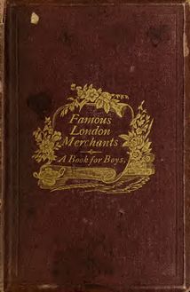 Famous London merchants. A book for boys