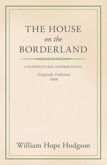 William Hope Hodgson s The House on the Borderland
