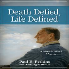 Death Defied, Life Defined: A Miracle Man s Memoir