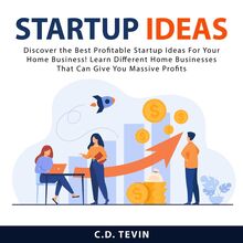 Startup Ideas: Discover the Best Profitable Startup Ideas For Your Home Business! Learn Different Home Businesses That Can Give You Massive Profits