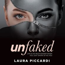 Unfaked: Life is So Much Easier when You Just Show Up as You