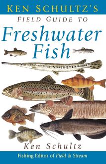 Ken Schultz s Field Guide to Freshwater Fish