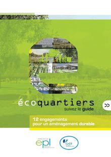 Ecoquartiers : suivez le guide. 12 engagements pour un aménagement durable.