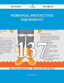 Personal Protective Equipment 137 Success Secrets - 137 Most Asked Questions On Personal Protective Equipment - What You Need To Know