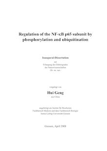 Regulation of the {NF-_k63B [NF-kappa-B] p65 subunit by phosphorylation and ubiquitination [Elektronische Ressource] / vorgelegt von Hui Geng