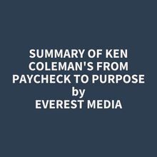 Summary of Ken Coleman s From Paycheck to Purpose