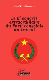 Le 6è congrès extraordinaire du Parti congolais du Travail