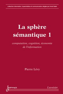 La sphère sémantique 1 : computation, cognition, économie de l information