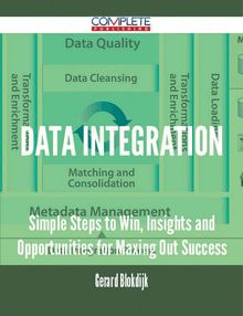 Data Integration - Simple Steps to Win, Insights and Opportunities for Maxing Out Success