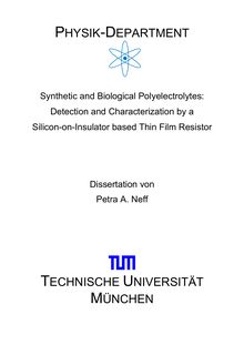 Synthetic and biological polyelectrolytes [Elektronische Ressource] : detection and characterization by a silicon-on-insulator based thin film resistor / Petra A. Neff