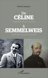 De Céline Histoire d une thèse à Semmelweis Histoire d une oeuvre