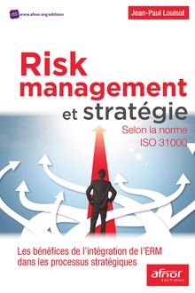 Risk Management et stratégie selon la norme ISO 31000 - Les bénéfices de l'intégration de l'ERM dans les processus stratégiques