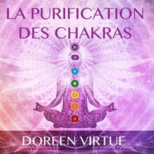 La purification des chakras : Méditations du matin et du soir pour retrouver votre pouvoir spirituel